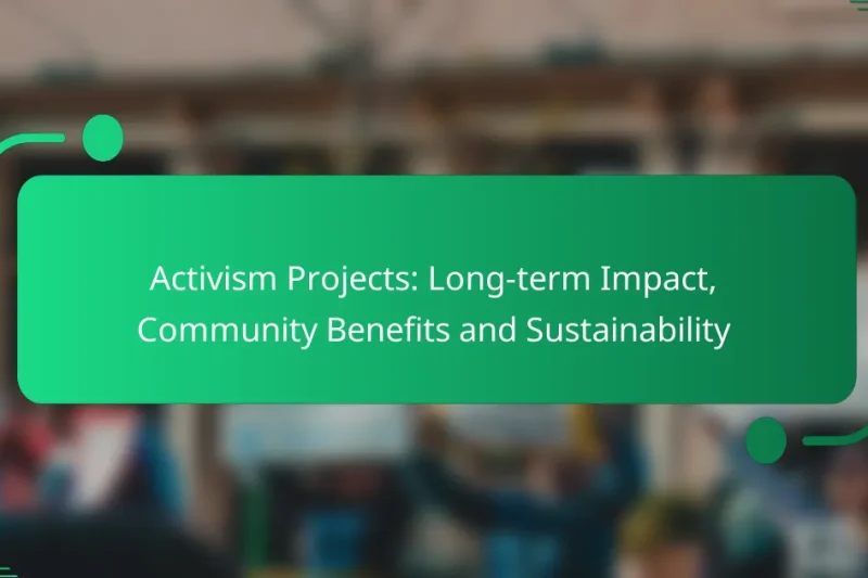 Activism Projects: Long-term Impact, Community Benefits and Sustainability