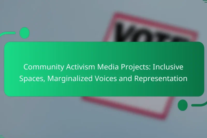 Community Activism Media Projects: Inclusive Spaces, Marginalized Voices and Representation