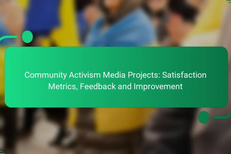 Community Activism Media Projects: Satisfaction Metrics, Feedback and Improvement