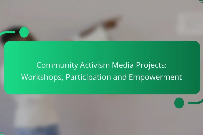Community Activism Media Projects: Workshops, Participation and Empowerment