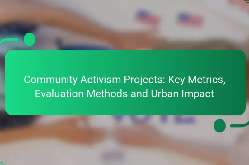 Community Activism Projects: Key Metrics, Evaluation Methods and Urban Impact