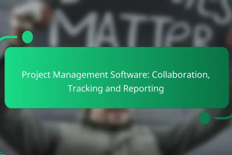 Project Management Software: Collaboration, Tracking and Reporting