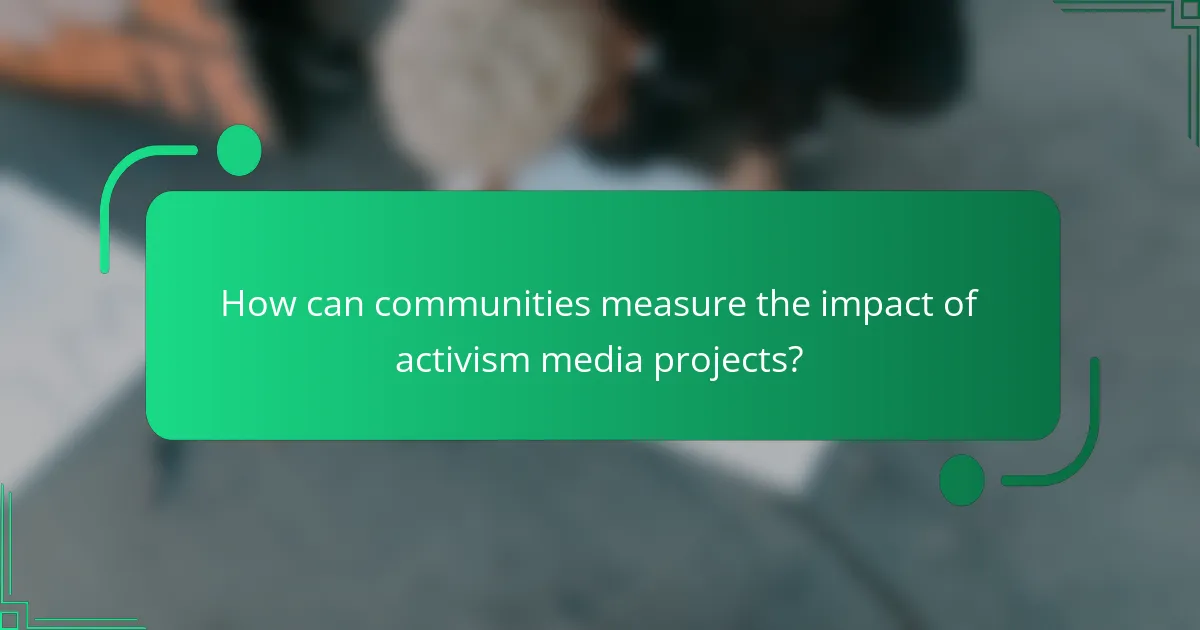How can communities measure the impact of activism media projects?