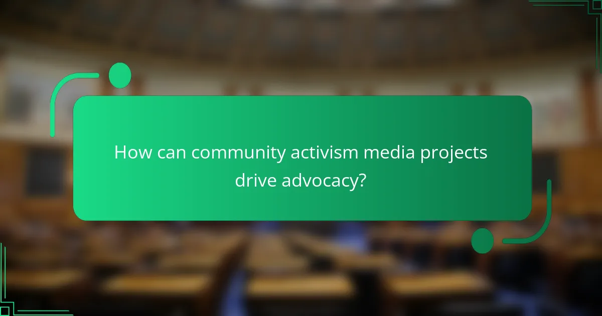 How can community activism media projects drive advocacy?