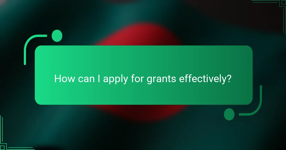 How can I apply for grants effectively?