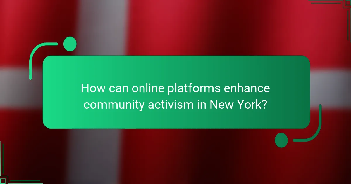 How can online platforms enhance community activism in New York?