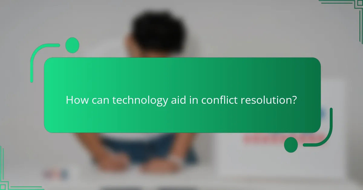 How can technology aid in conflict resolution?