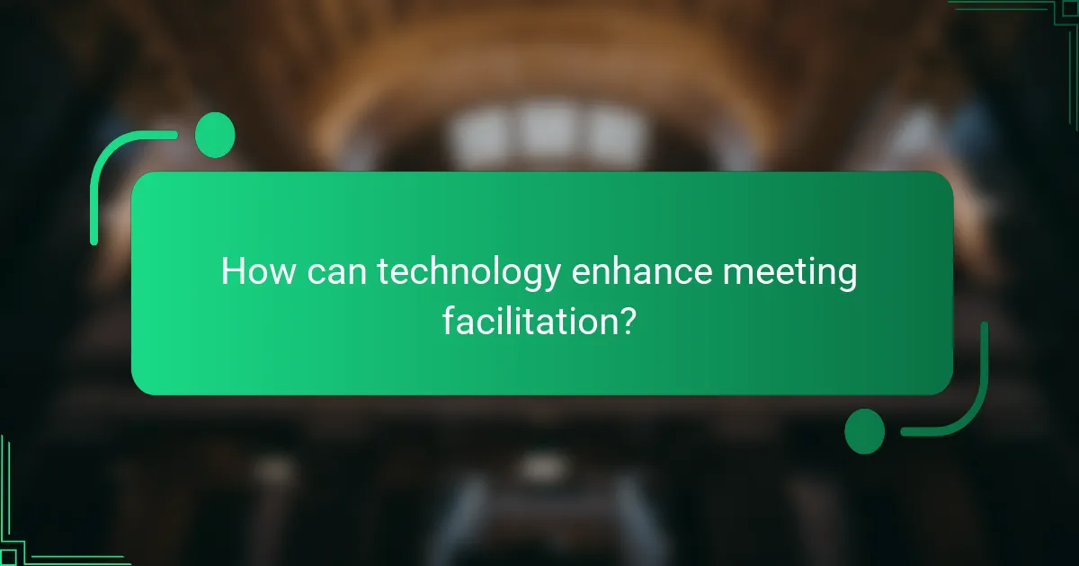 How can technology enhance meeting facilitation?