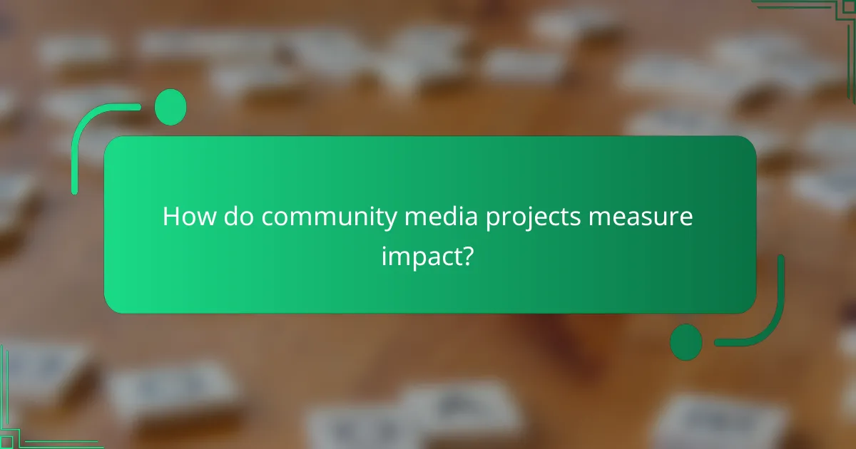 How do community media projects measure impact?
