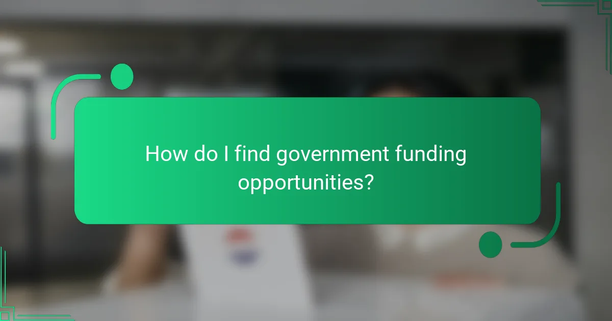 How do I find government funding opportunities?