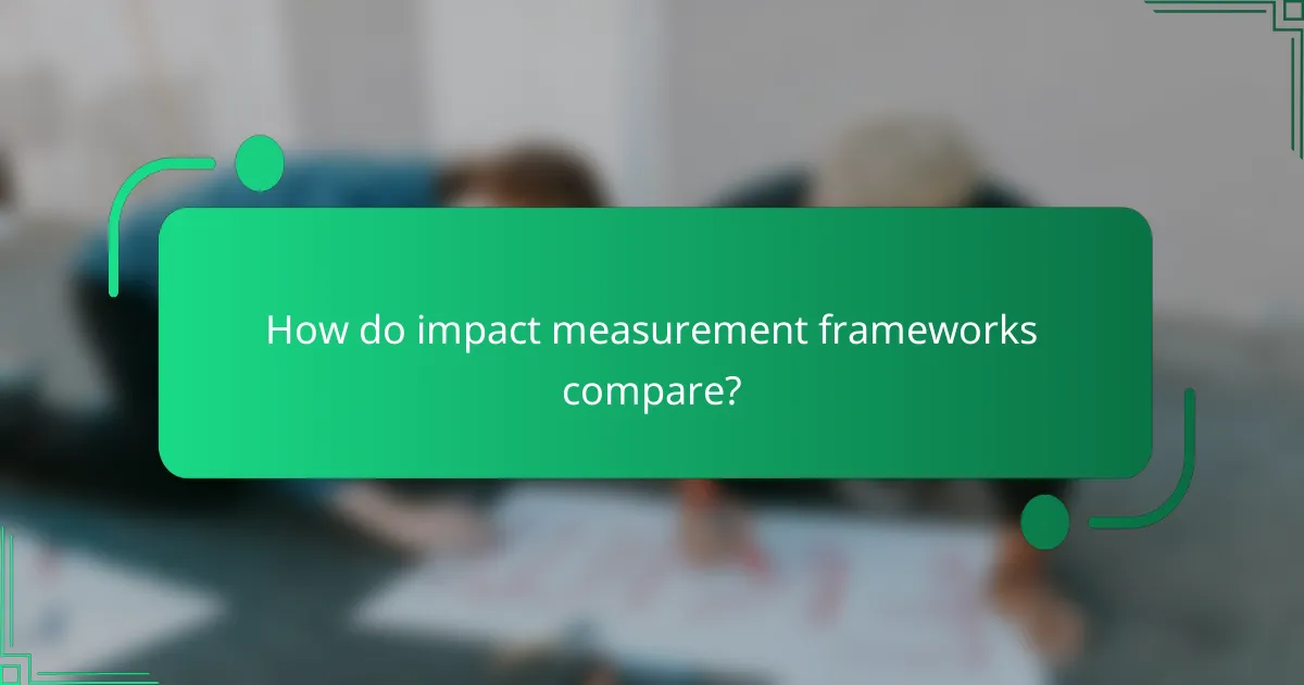 How do impact measurement frameworks compare?
