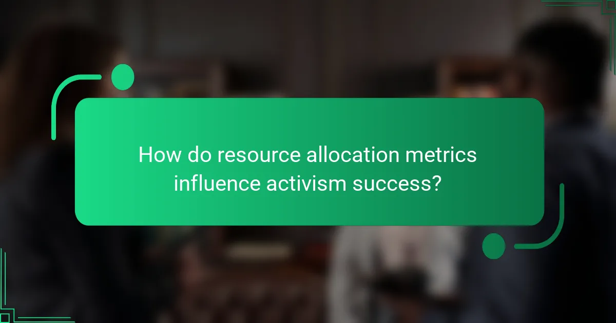 How do resource allocation metrics influence activism success?