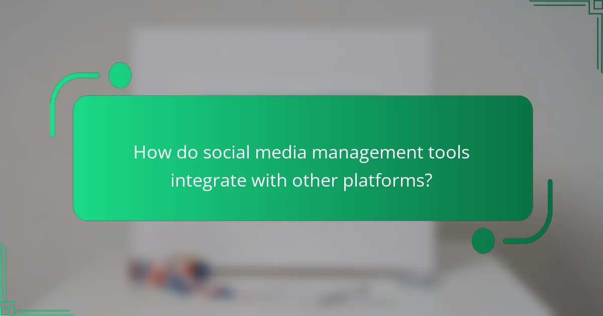 How do social media management tools integrate with other platforms?