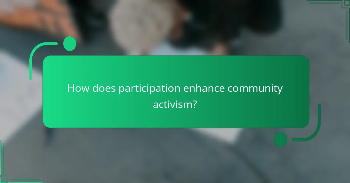 How does participation enhance community activism?