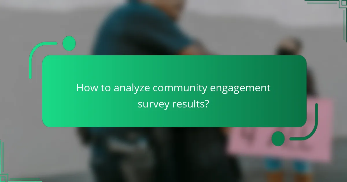 How to analyze community engagement survey results?