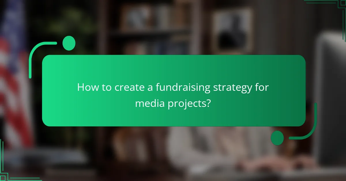 How to create a fundraising strategy for media projects?