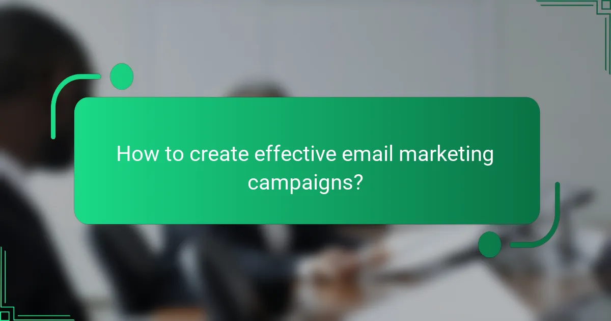How to create effective email marketing campaigns?