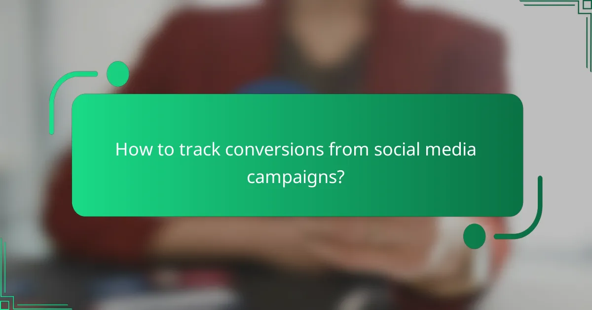 How to track conversions from social media campaigns?