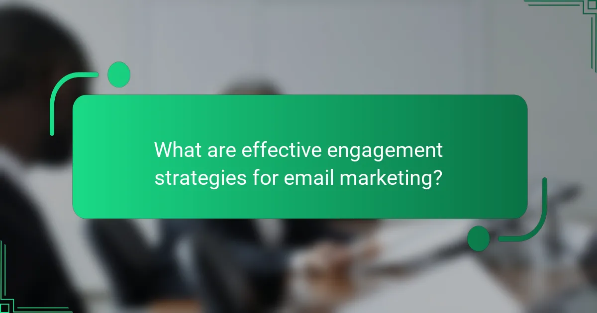 What are effective engagement strategies for email marketing?