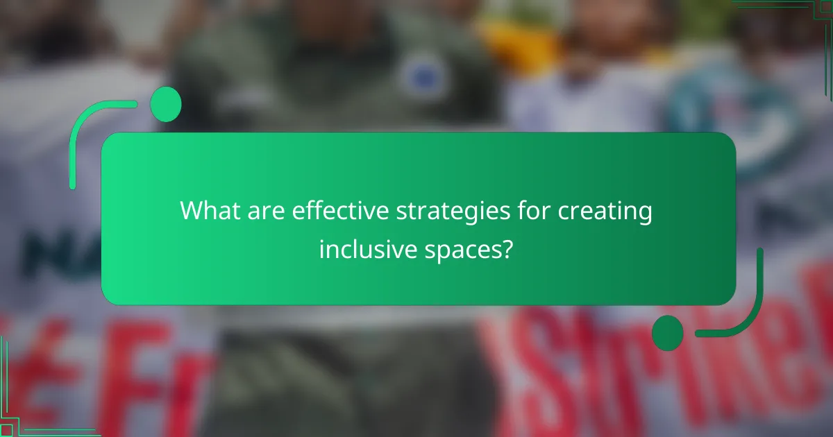 What are effective strategies for creating inclusive spaces?