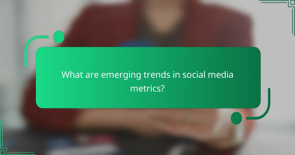 What are emerging trends in social media metrics?