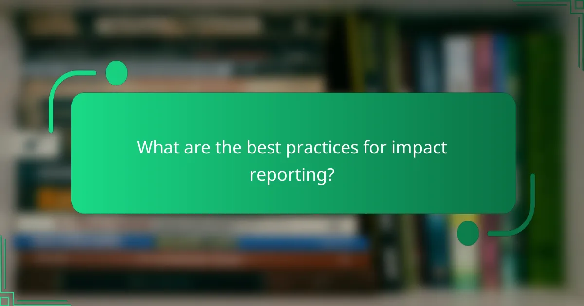 What are the best practices for impact reporting?