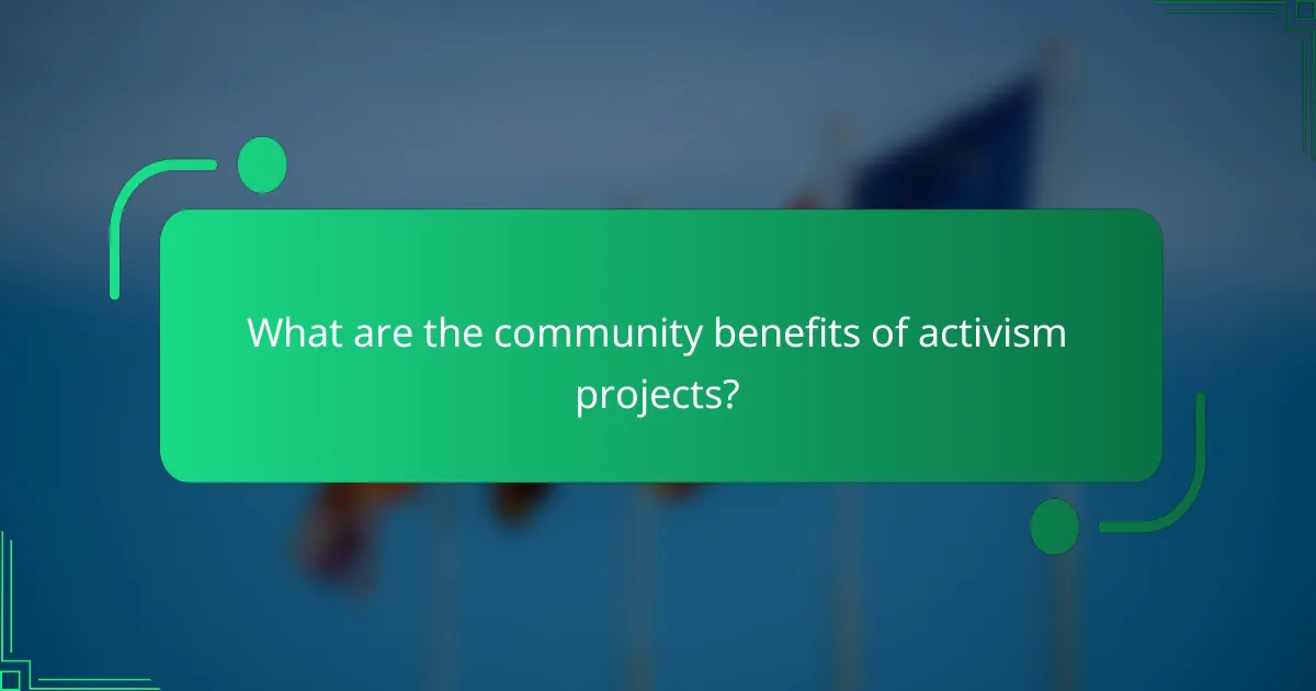 What are the community benefits of activism projects?