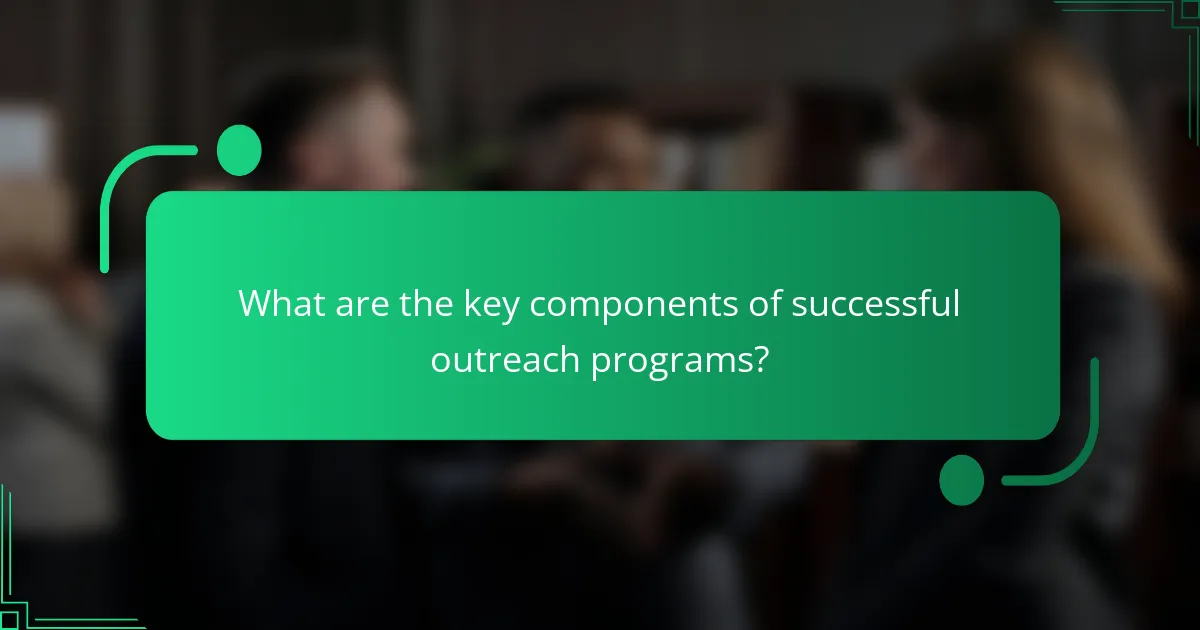 What are the key components of successful outreach programs?