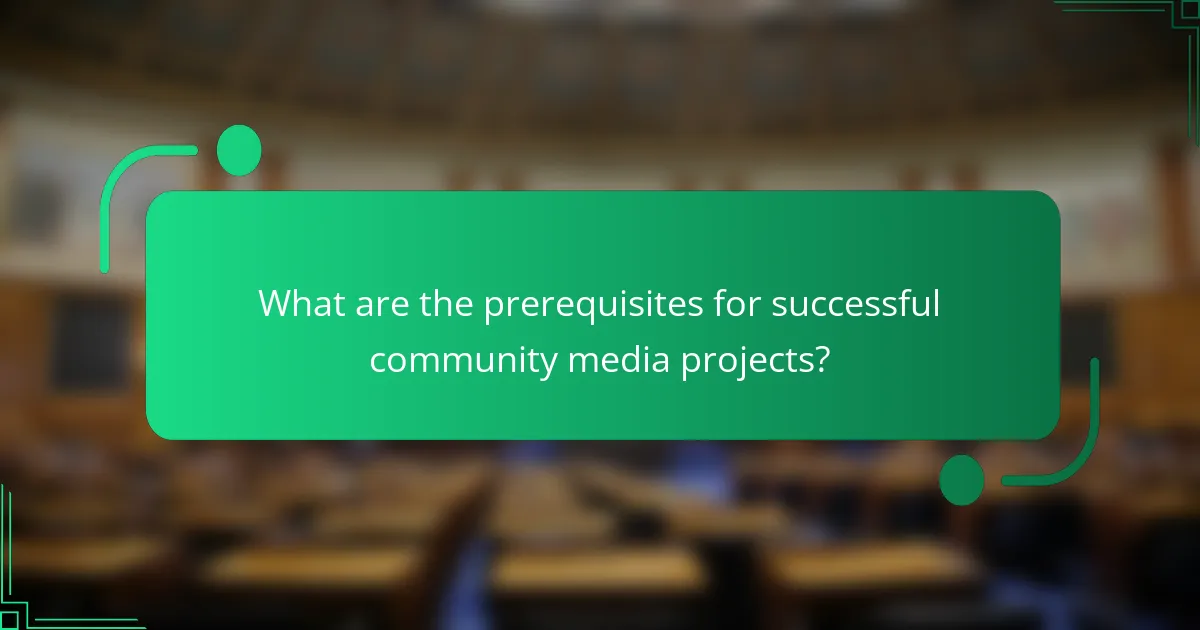 What are the prerequisites for successful community media projects?