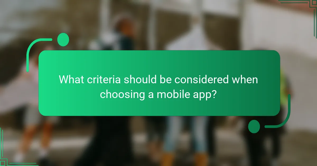 What criteria should be considered when choosing a mobile app?