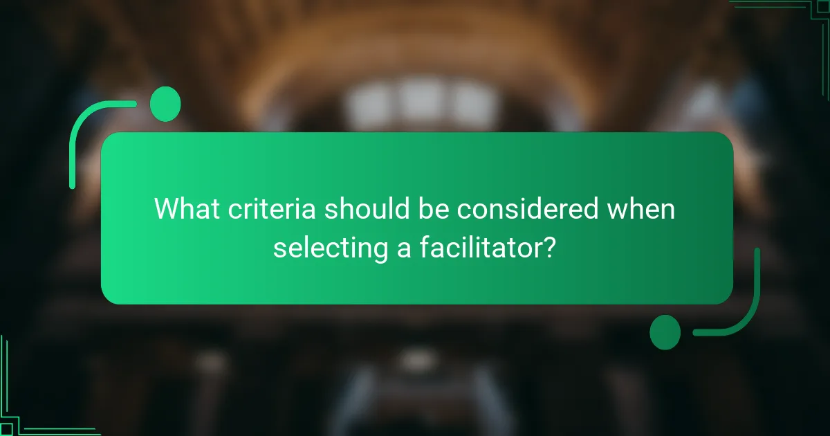 What criteria should be considered when selecting a facilitator?