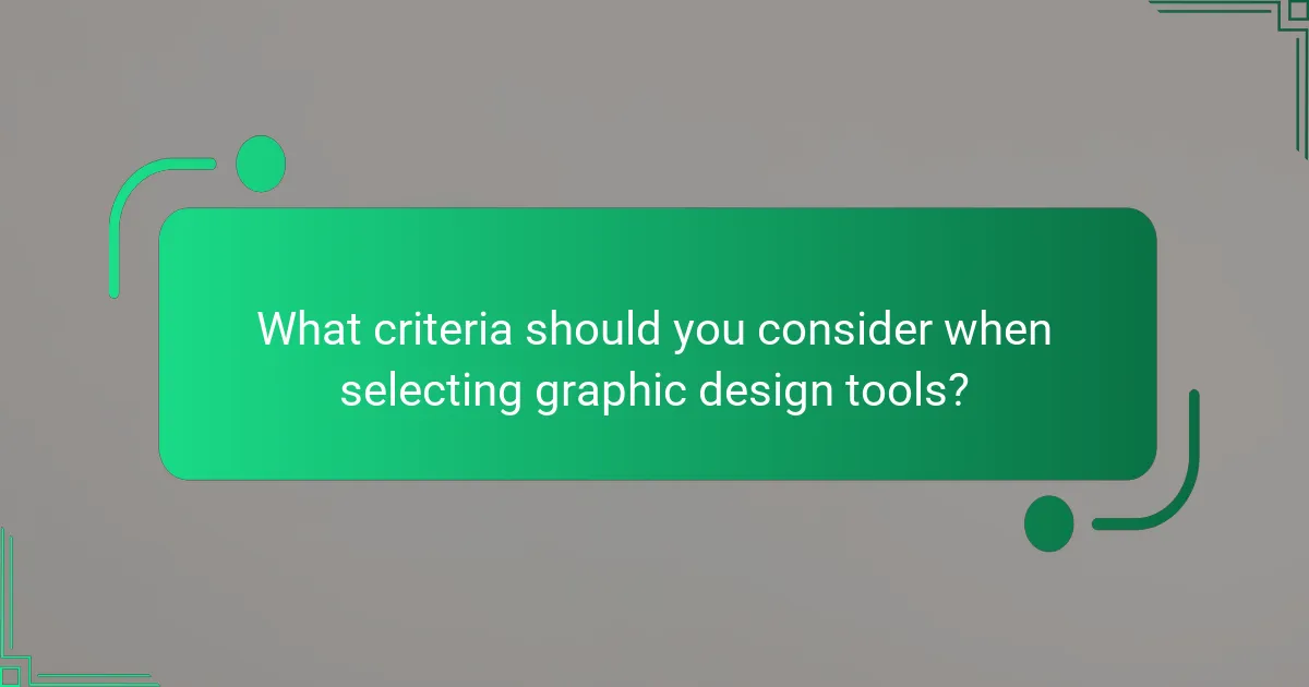 What criteria should you consider when selecting graphic design tools?