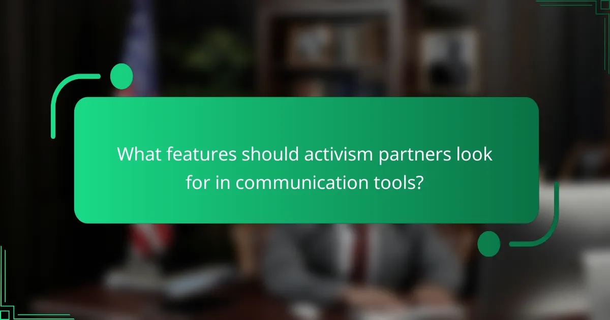 What features should activism partners look for in communication tools?
