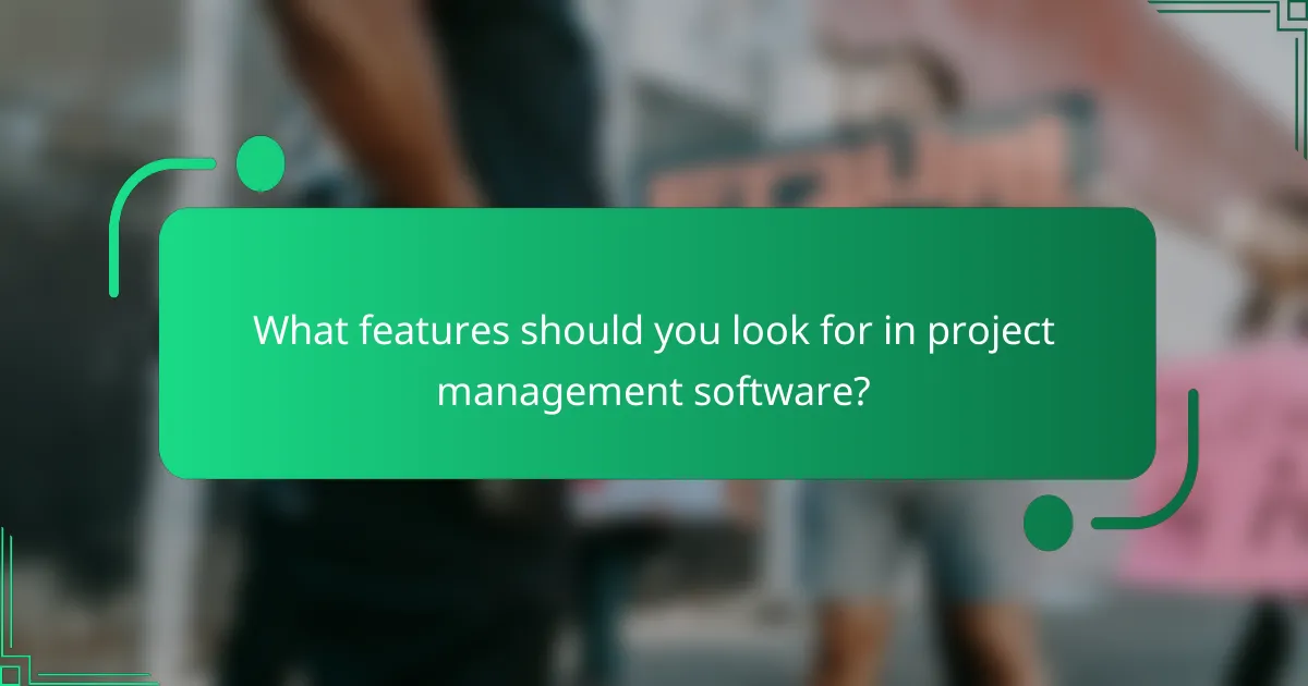 What features should you look for in project management software?