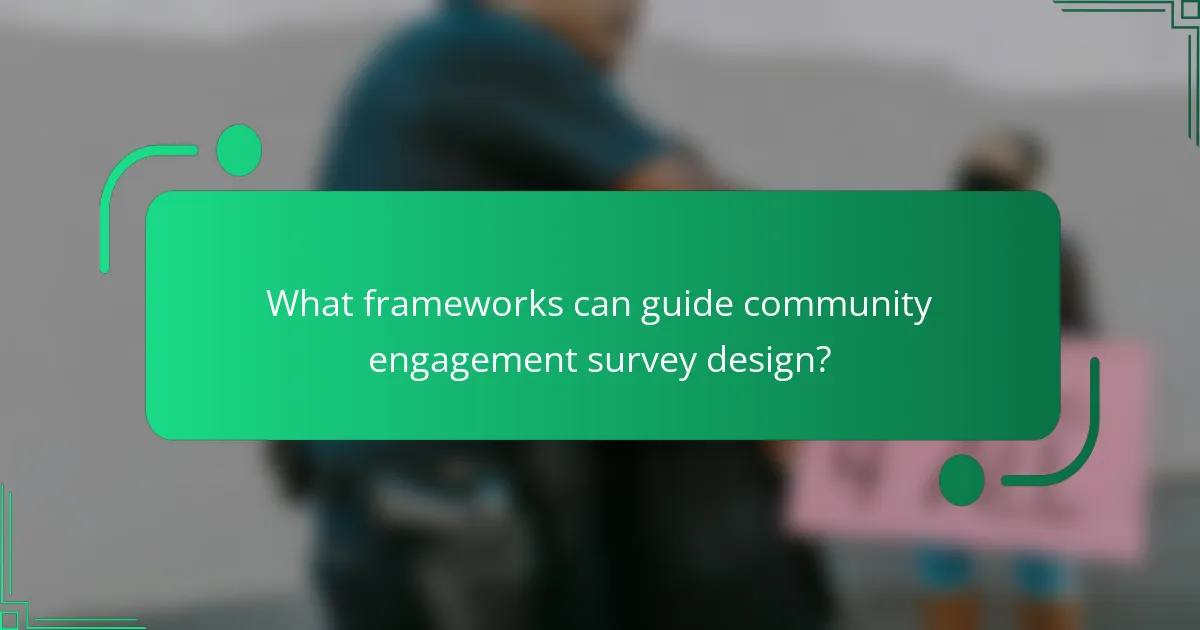 What frameworks can guide community engagement survey design?