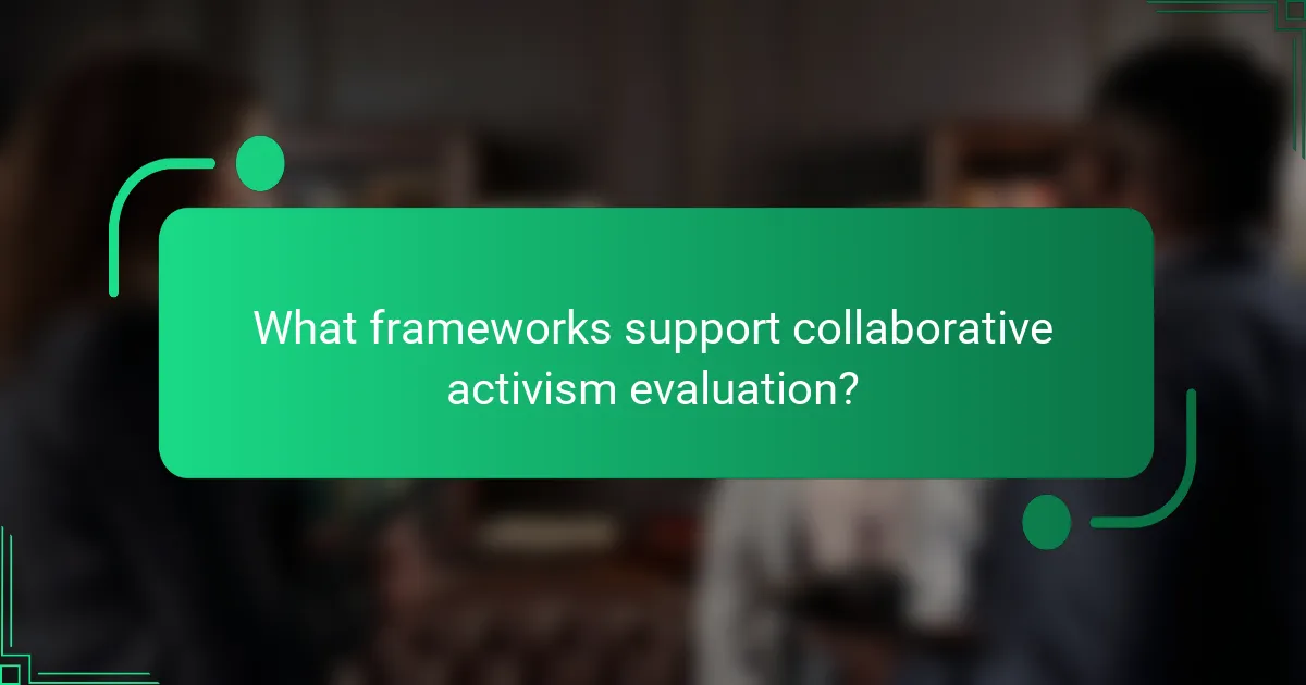 What frameworks support collaborative activism evaluation?