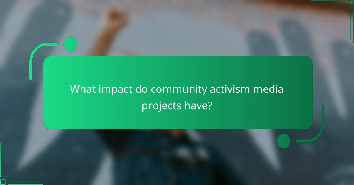 What impact do community activism media projects have?