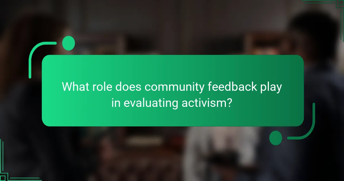 What role does community feedback play in evaluating activism?