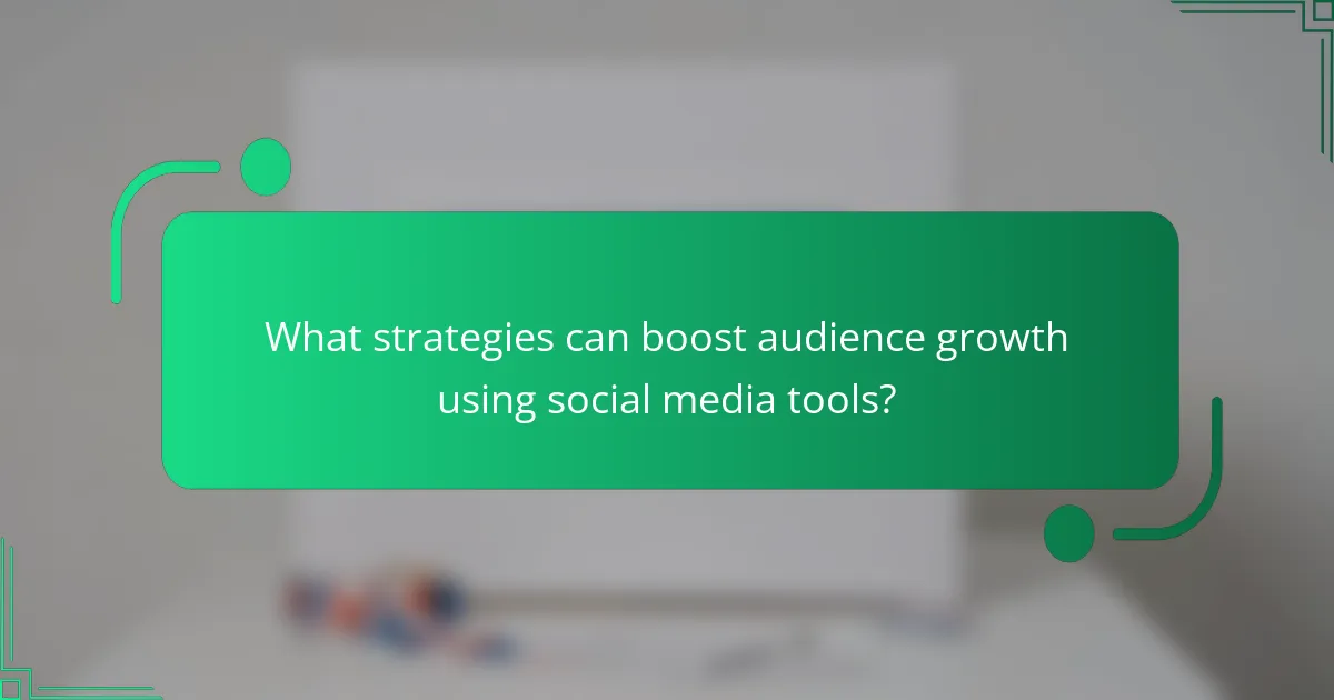 What strategies can boost audience growth using social media tools?