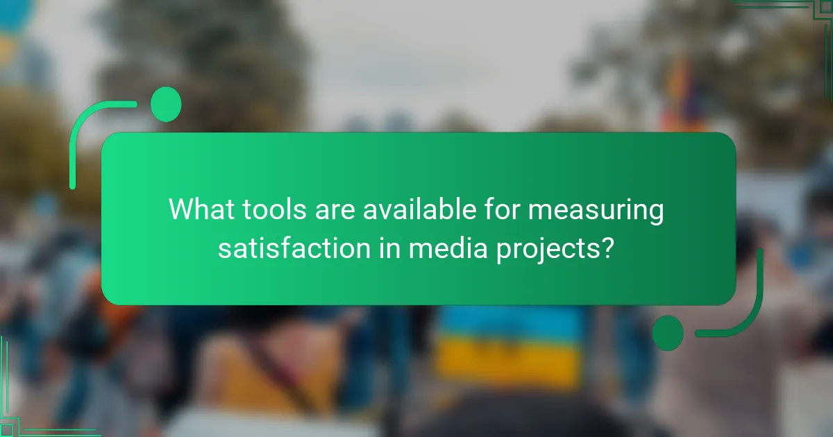 What tools are available for measuring satisfaction in media projects?