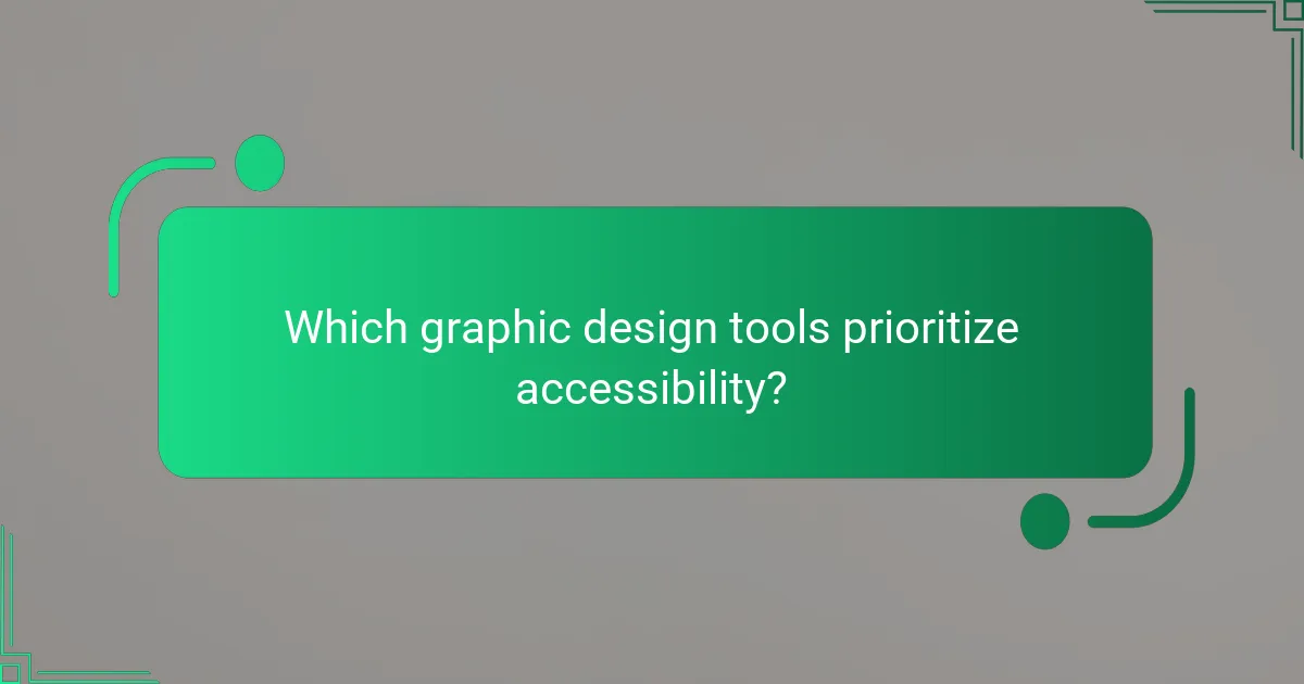 Which graphic design tools prioritize accessibility?